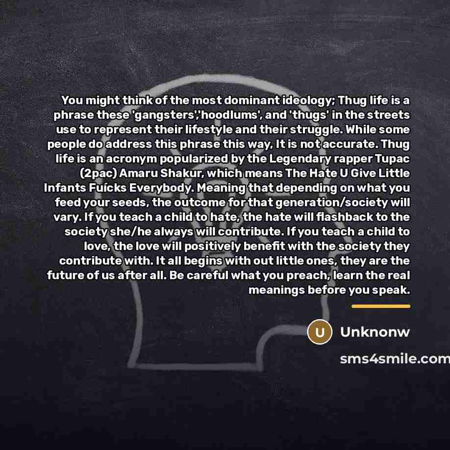 “You might think of the most dominant ideology; Thug life…” quote by Unknonw