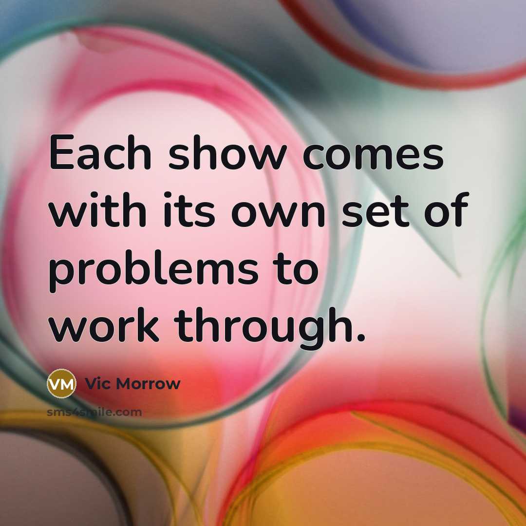 “Each show comes with its own set of problems to…” quote by Vic Morrow