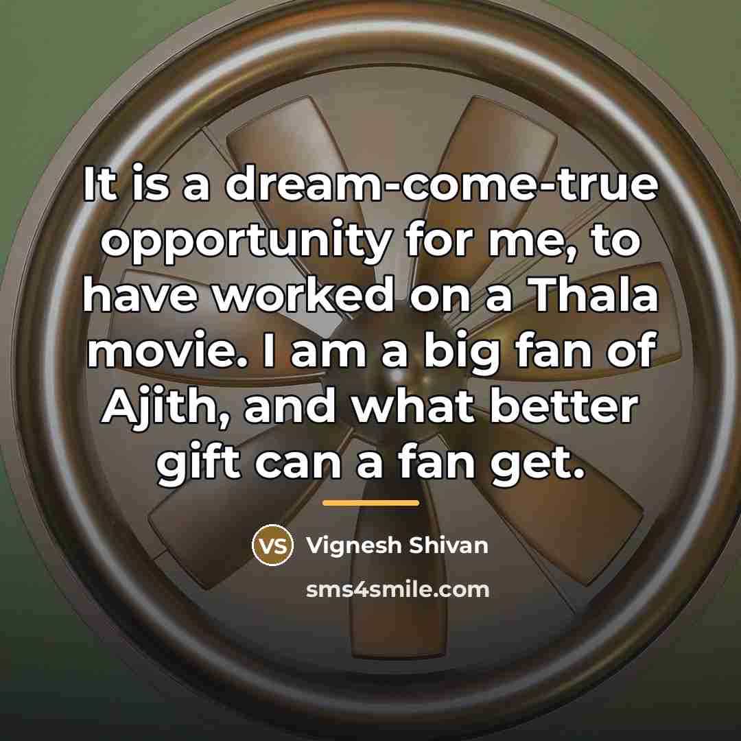 “It is a dream-come-true opportunity for me, to have worked…” quote by Vignesh Shivan
