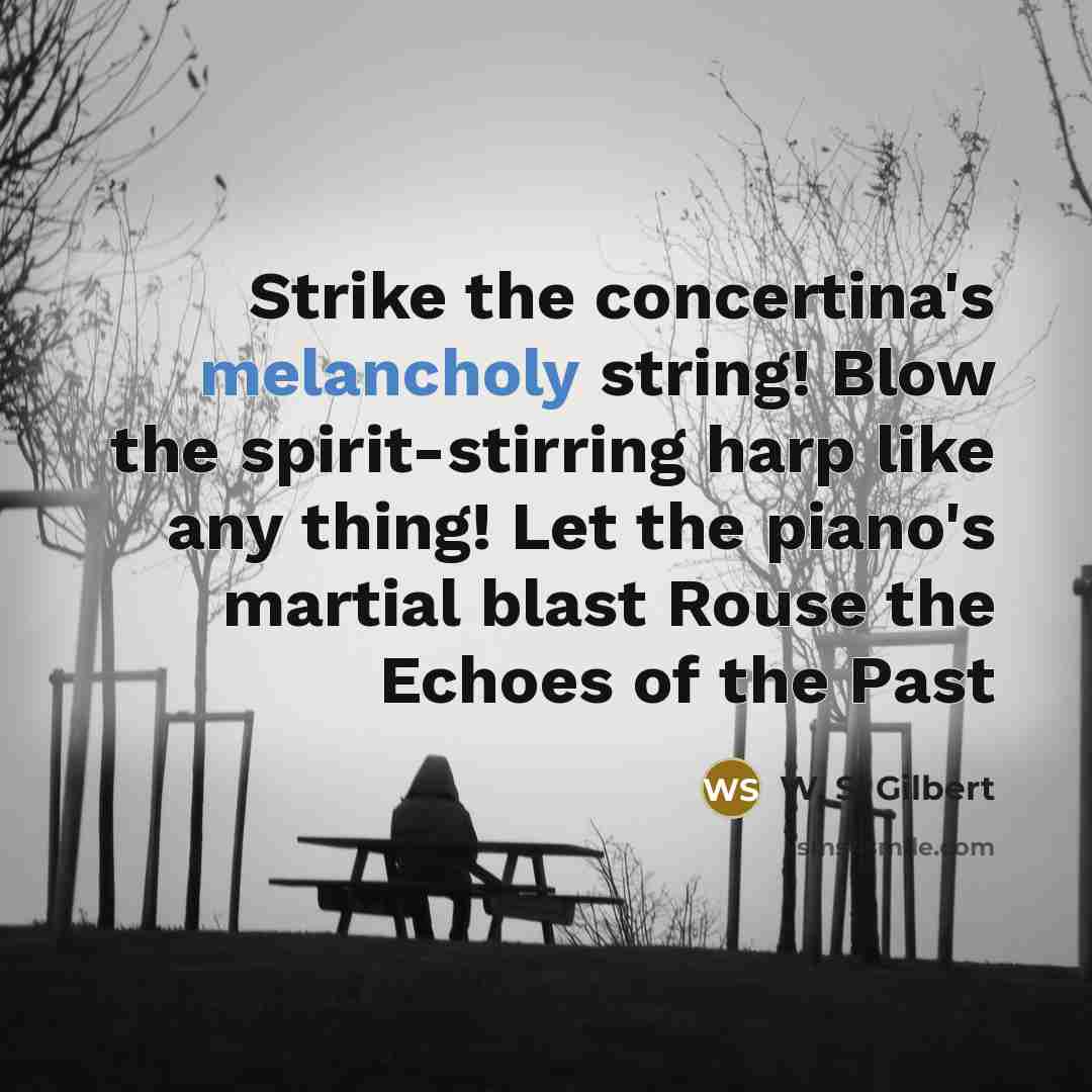 “Strike the concertina's melancholy string! Blow the spirit-stirring harp like…” quote by W. S. Gilbert