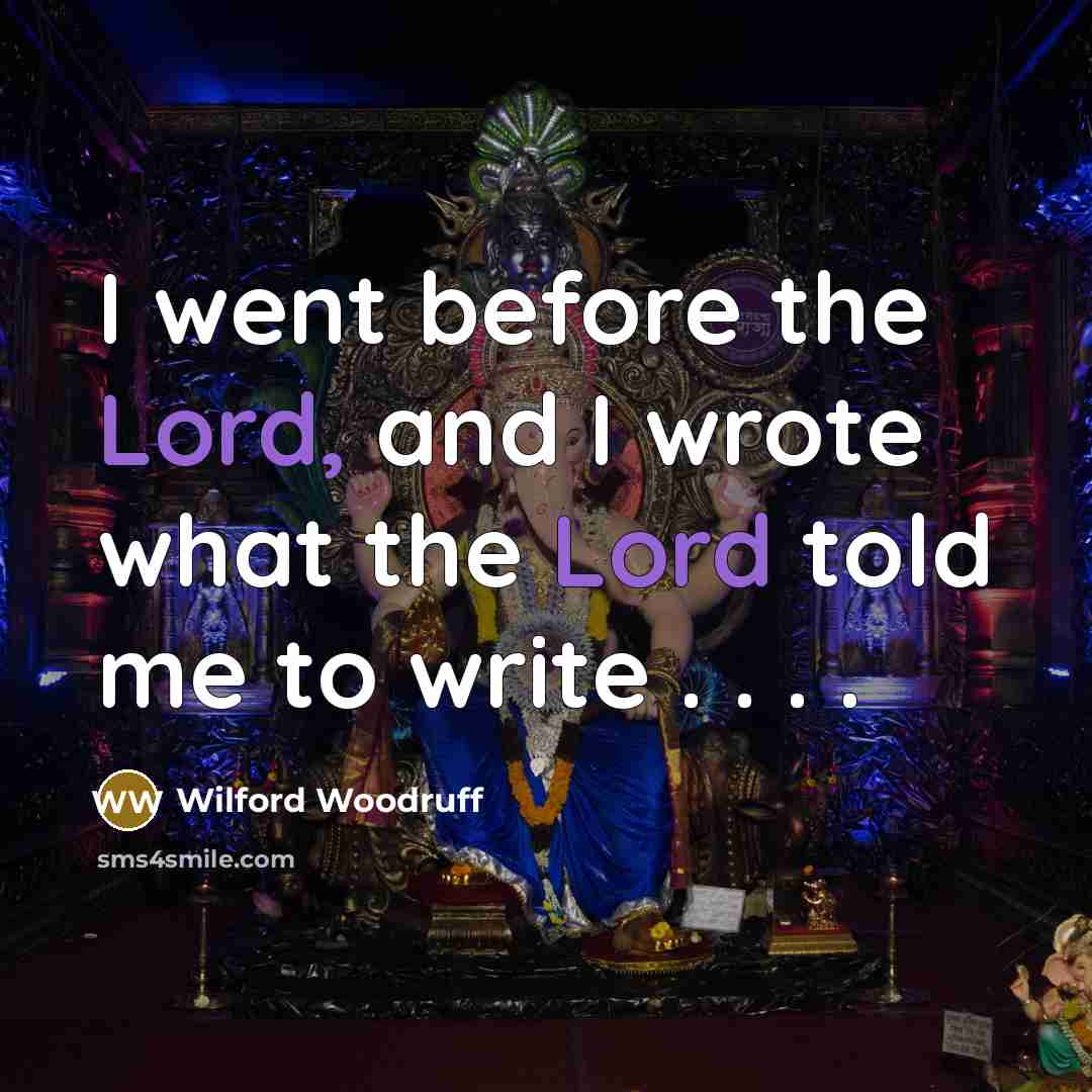 “I went before the Lord, and I wrote what the…” quote by Wilford Woodruff