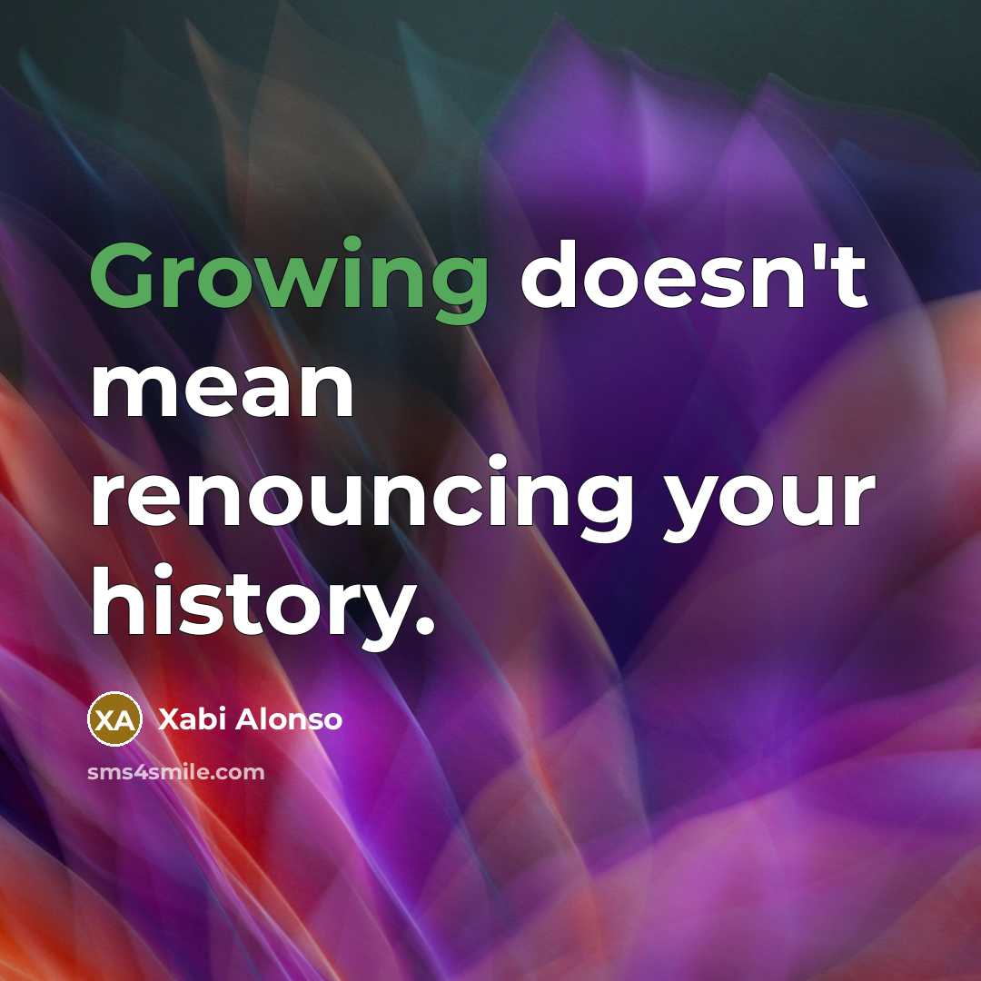 “Growing doesn't mean renouncing your history.…” quote by Xabi Alonso
