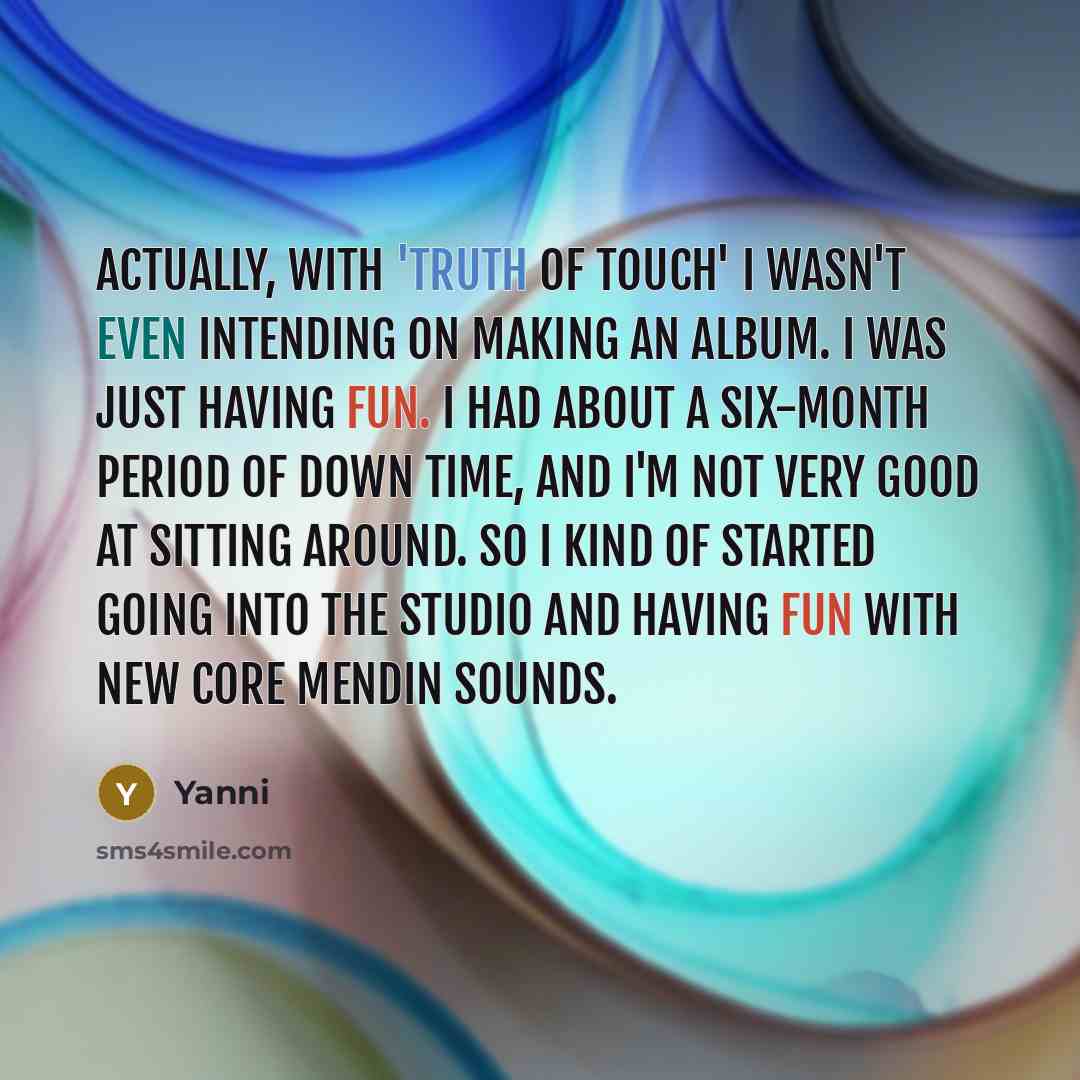 “Actually, with 'Truth of Touch' I wasn't even intending on…” quote by Yanni