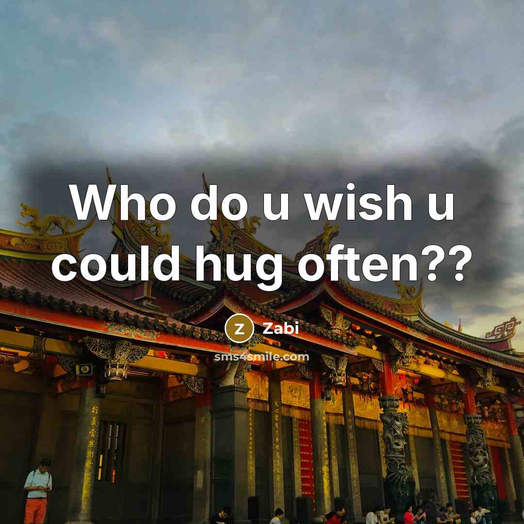 “Who do u wish u could hug often??” quote by Zabi