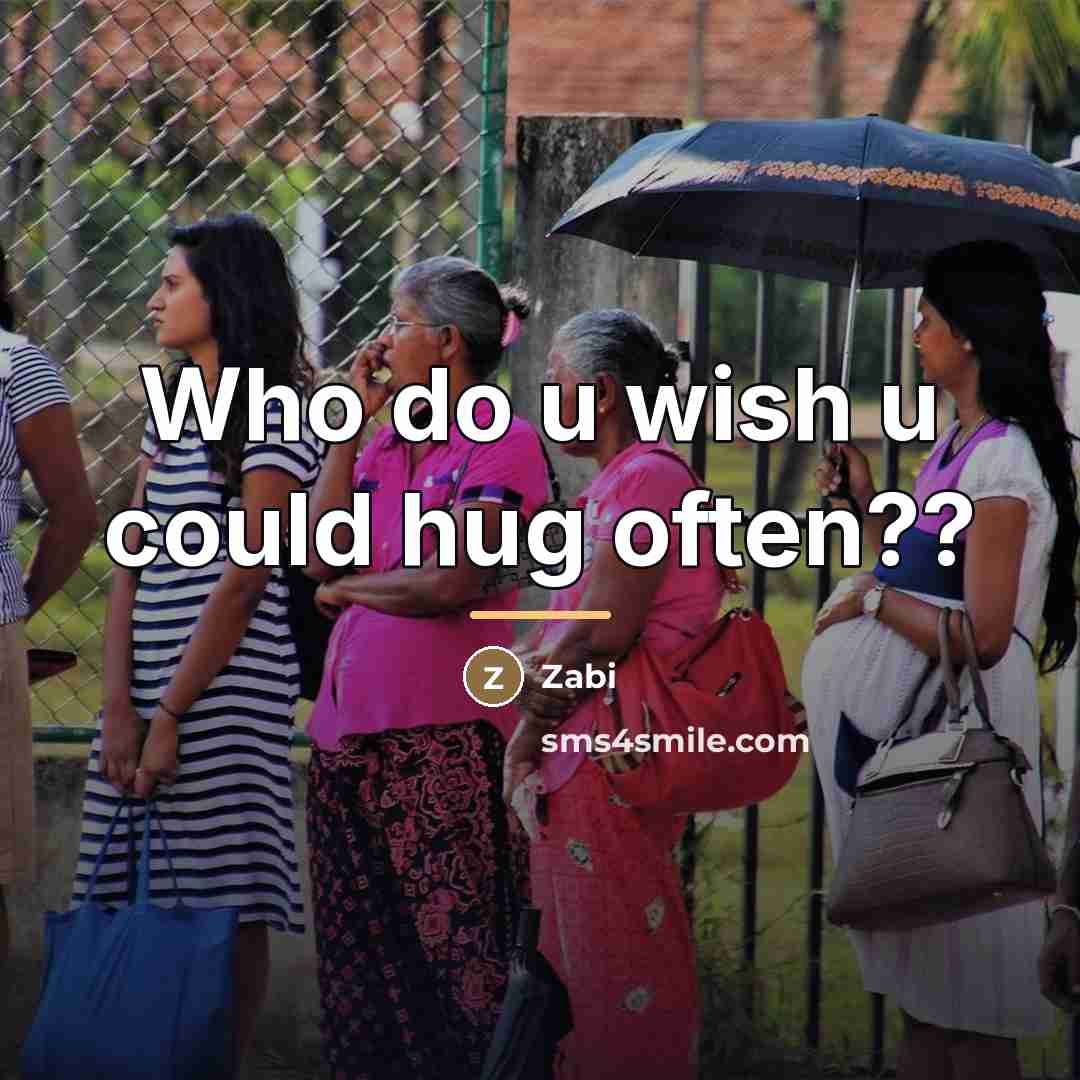 “Who do u wish u could hug often??…” quote by Zabi