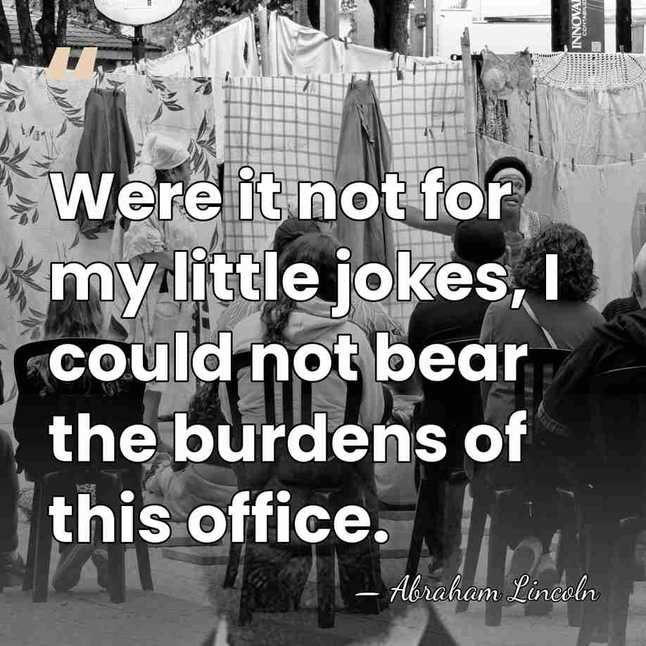 Were it not for my little jokes, I could not bear the&hellip; - Abraham Lincoln