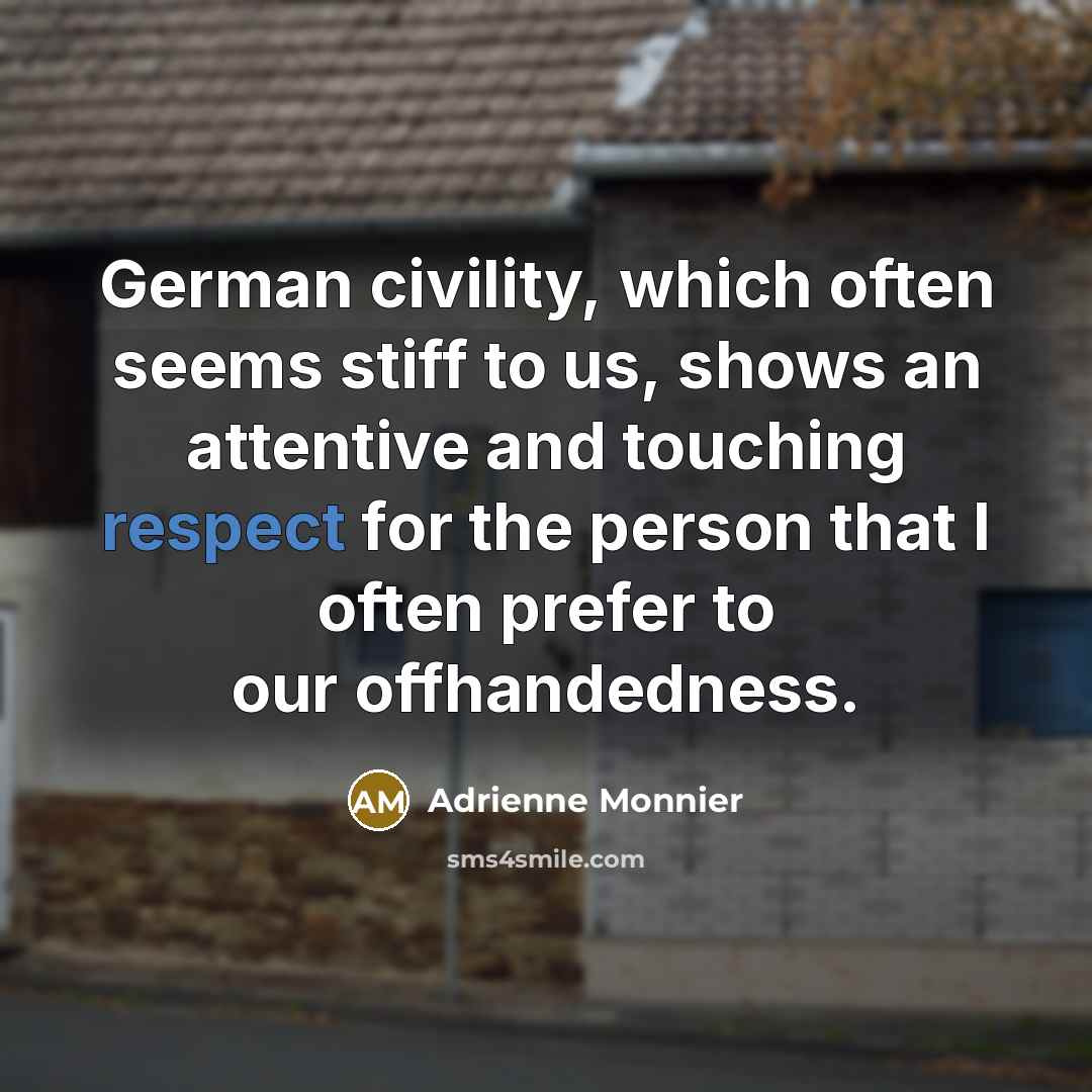 “German civility, which often seems stiff to us, shows an…” quote by Adrienne Monnier