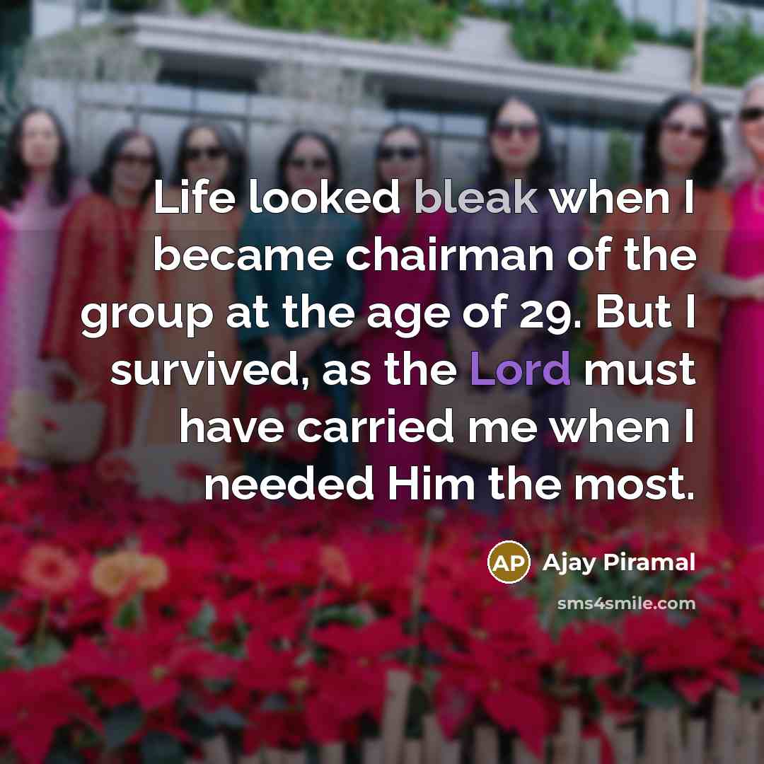 “Life looked bleak when I became chairman of the group…” quote by Ajay Piramal