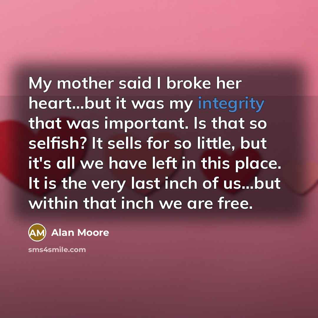 “My mother said I broke her heart...but it was my…” quote by Alan Moore