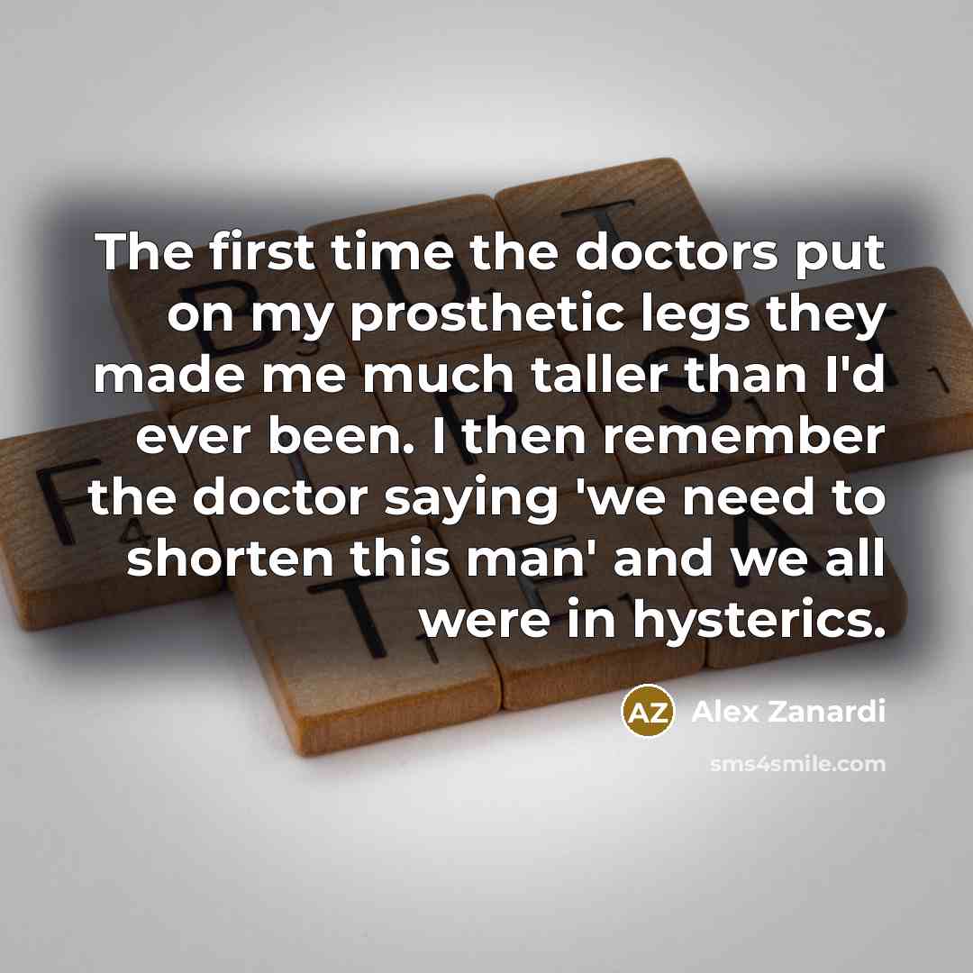 “The first time the doctors put on my prosthetic legs…” quote by Alex Zanardi