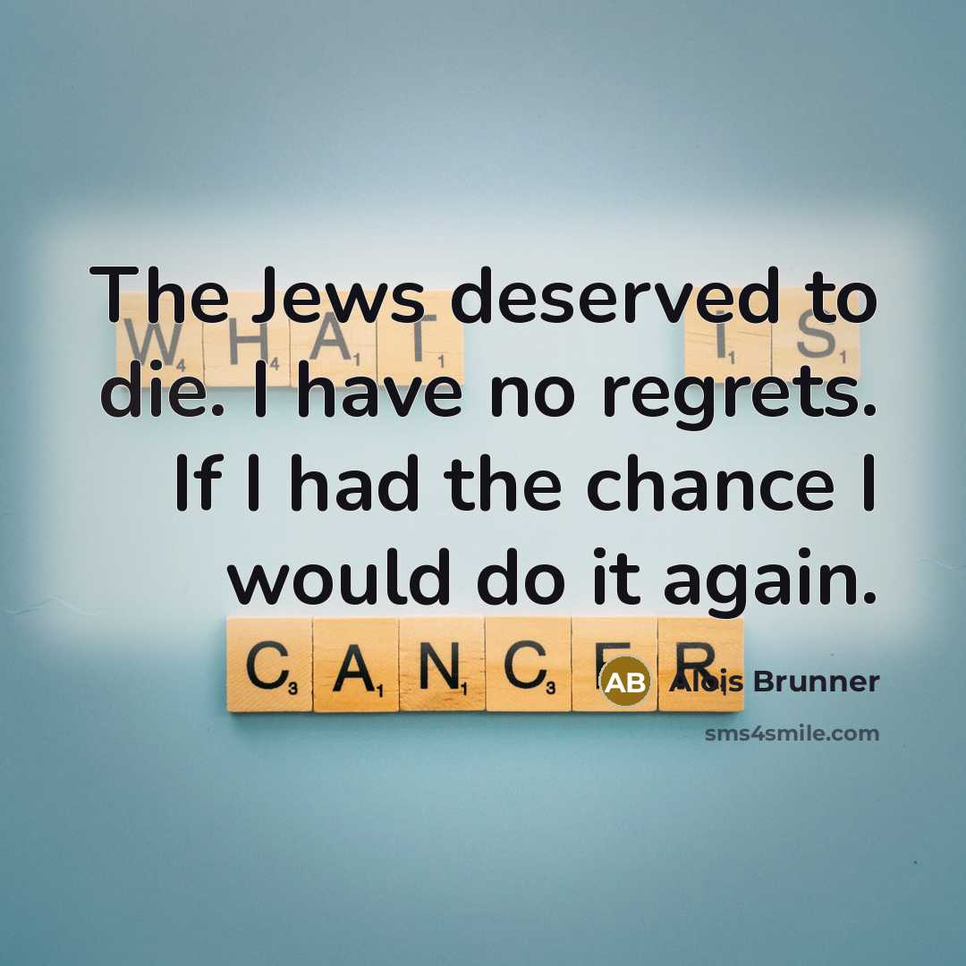 “The Jews deserved to die. I have no regrets. If…” quote by Alois Brunner