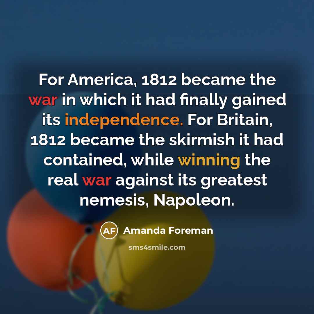“For America, 1812 became the war in which it had…” quote by Amanda Foreman
