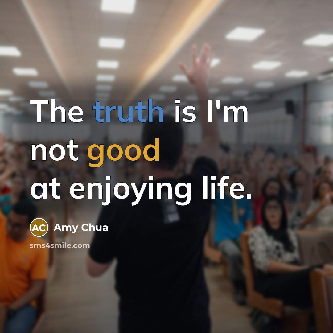 “The truth is I'm not good at enjoying life.…” quote by Amy Chua