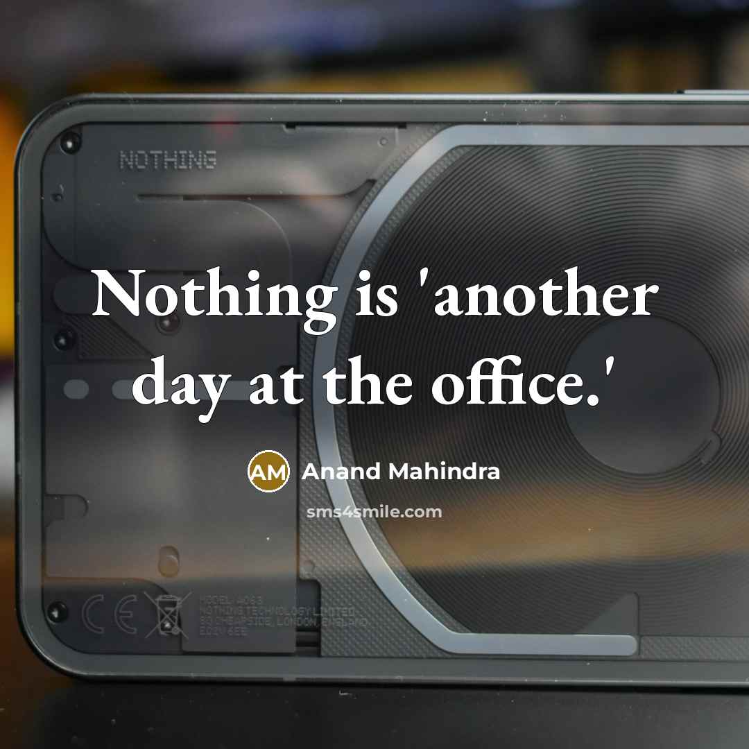 “Nothing is 'another day at the office.'…” quote by Anand Mahindra