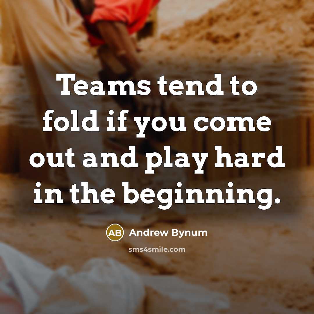 “Teams tend to fold if you come out and play…” quote by Andrew Bynum
