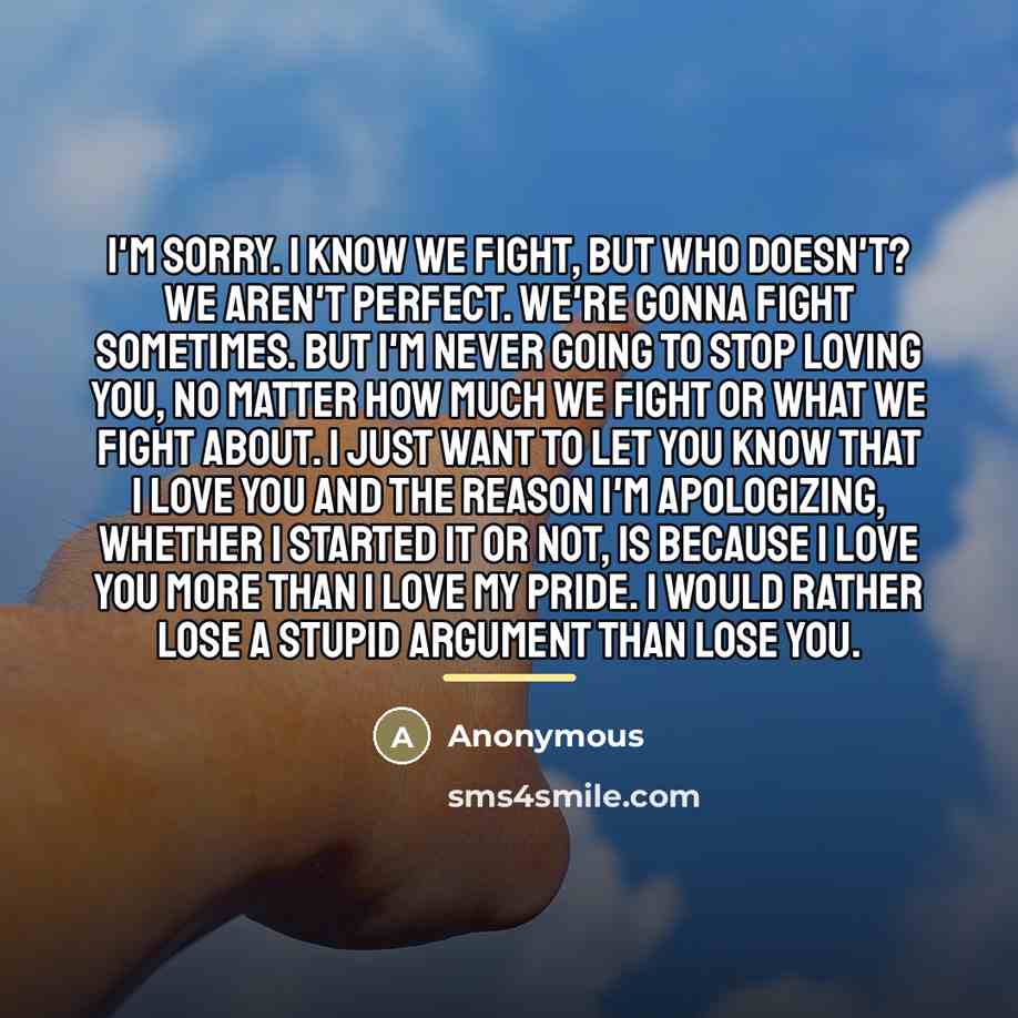 “I'm sorry. I know we fight, but who doesn't? We…” quote by Anonymous