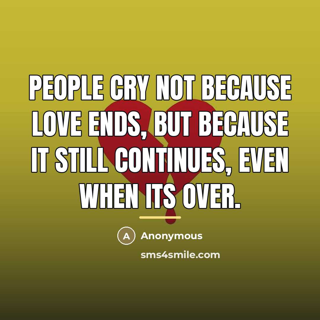 “People cry not because love ends, but because it still…” quote by Anonymous