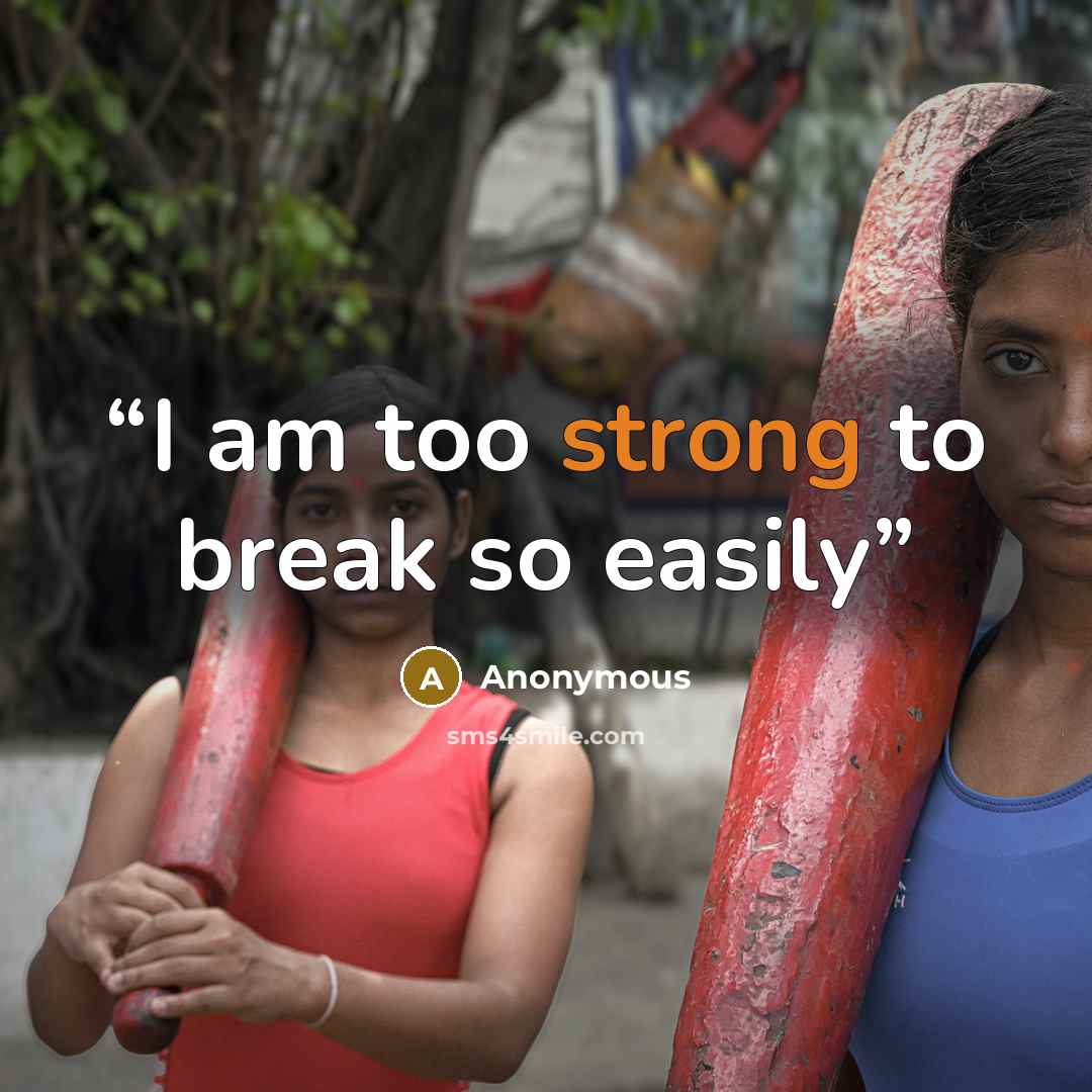 “I am too strong to break so easily” quote by Anonymous