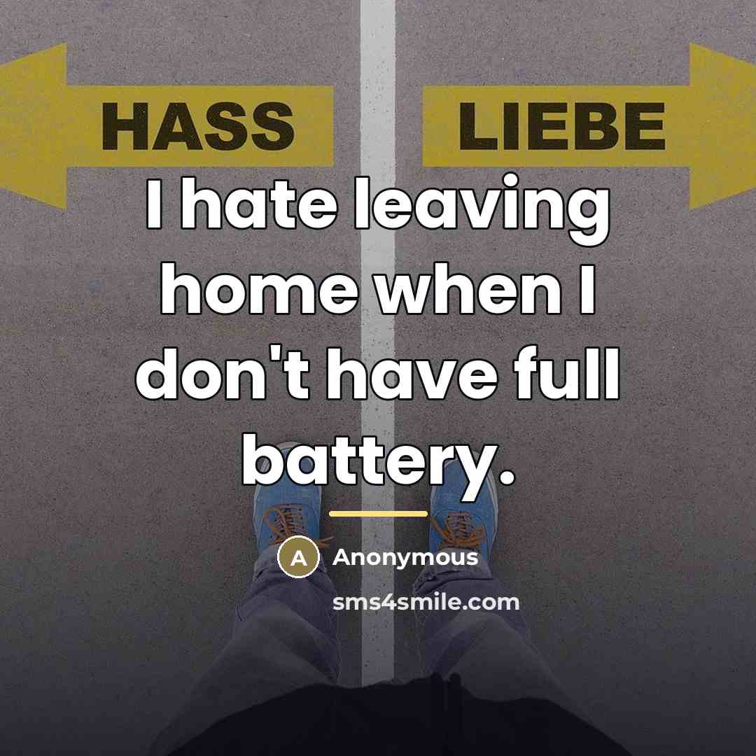“I hate leaving home when I don't have full battery.…” quote by Anonymous