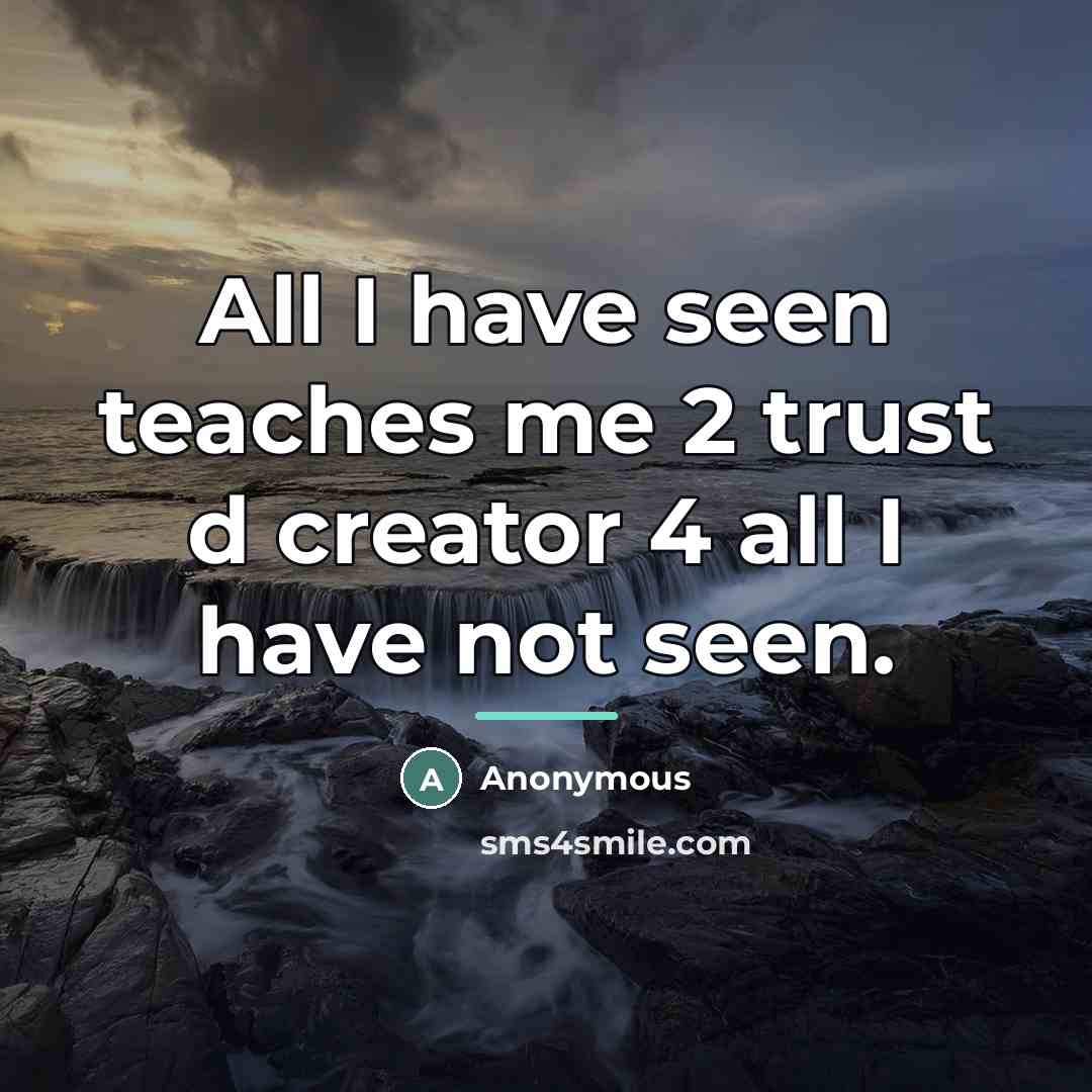 “All I have seen teaches me 2 trust d creator…” quote by Anonymous