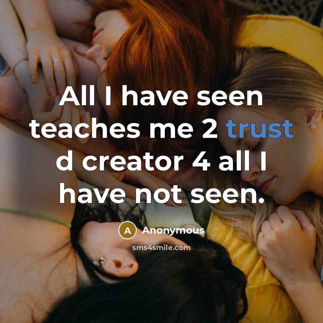 “All I have seen teaches me 2 trust d creator 4 all I have not seen.” quote by Anonymous