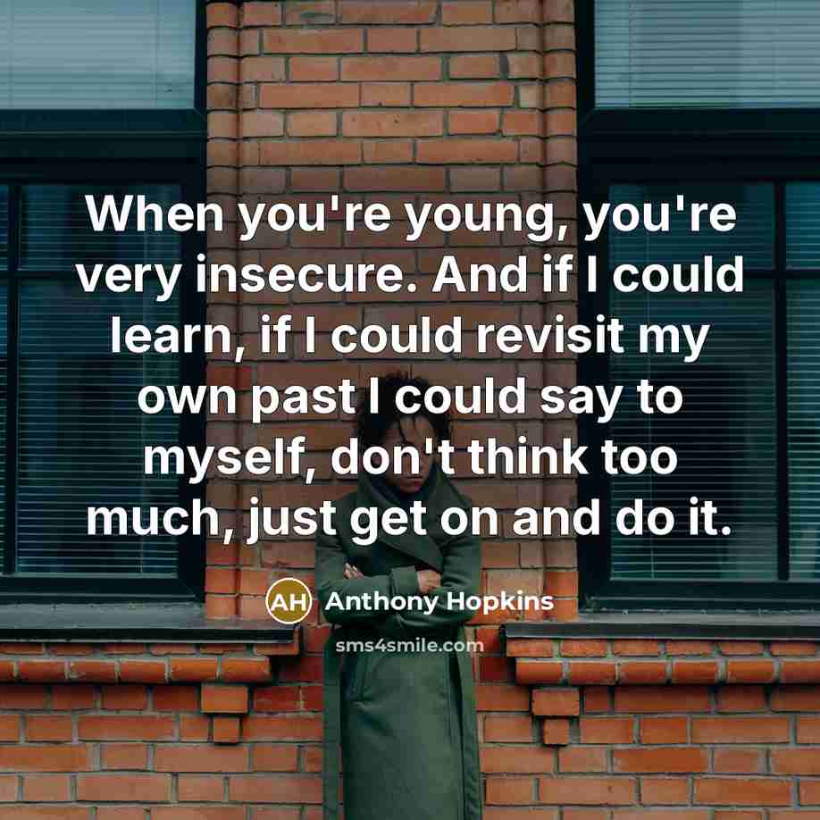 “When you're young, you're very insecure. And if I could…” quote by Anthony Hopkins
