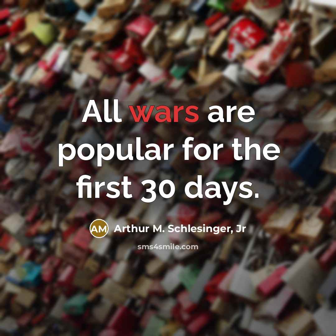 “All wars are popular for the first 30 days.…” quote by Arthur M. Schlesinger, Jr
