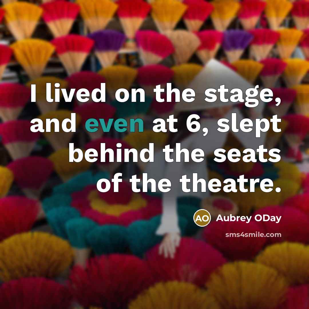 “I lived on the stage, and even at 6, slept…” quote by Aubrey ODay
