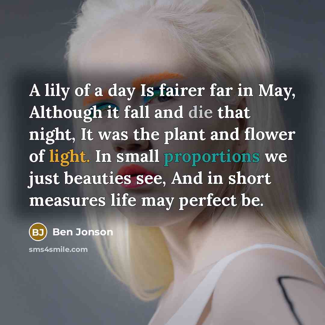 “A lily of a day Is fairer far in May,…” quote by Ben Jonson