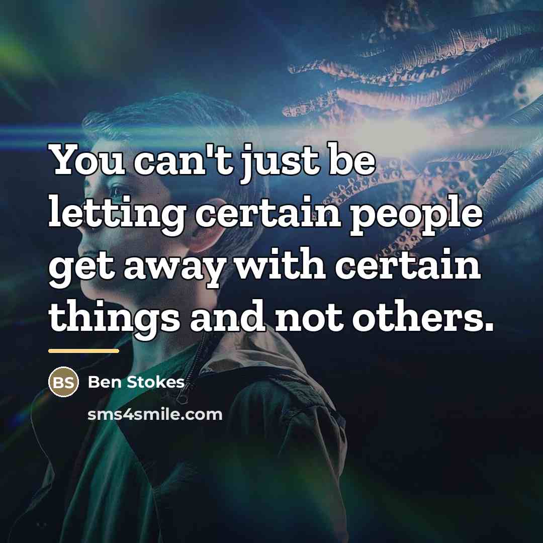 “You can't just be letting certain people get away with…” quote by Ben Stokes