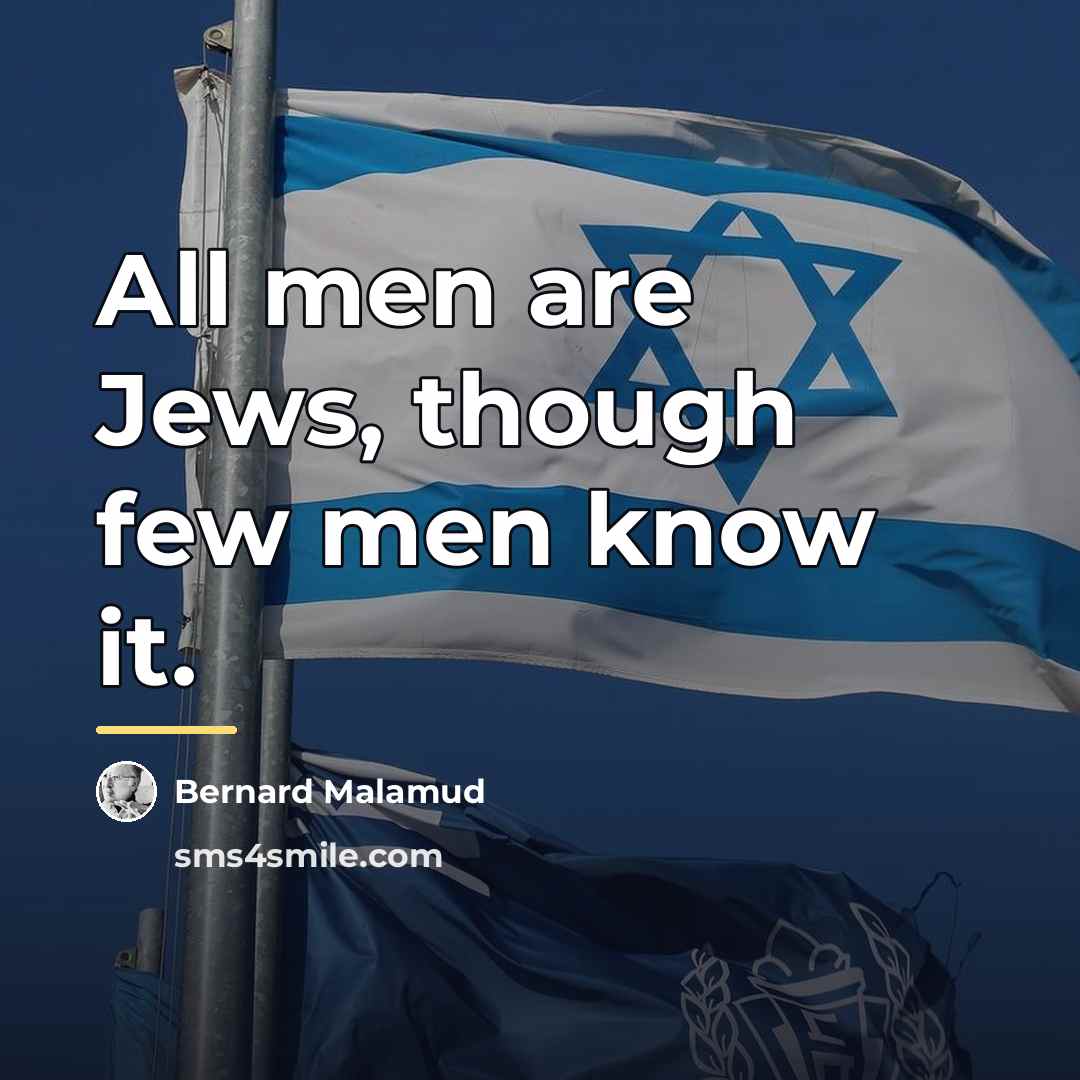 “All men are Jews, though few men know it.…” quote by Bernard Malamud