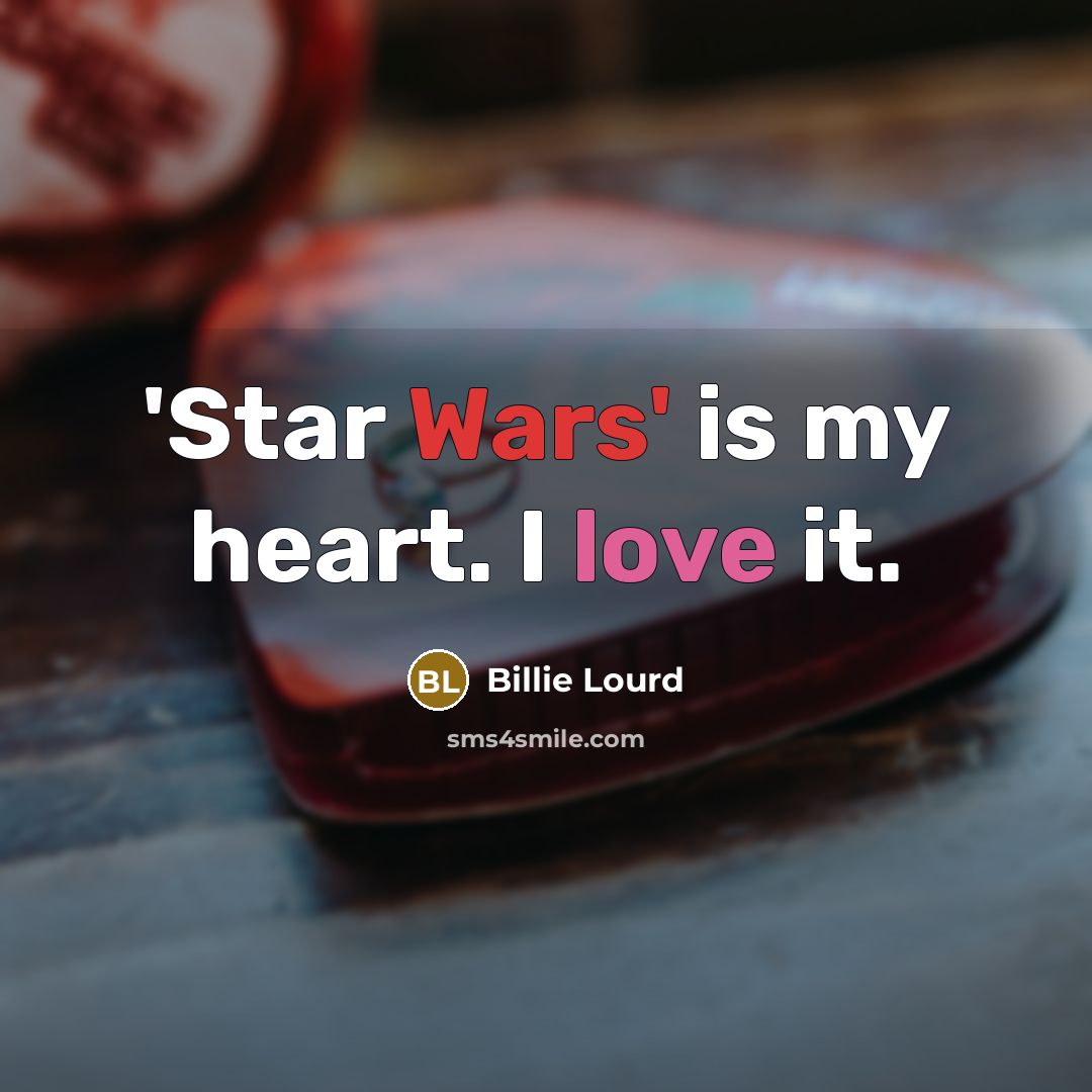 “'Star Wars' is my heart. I love it.…” quote by Billie Lourd
