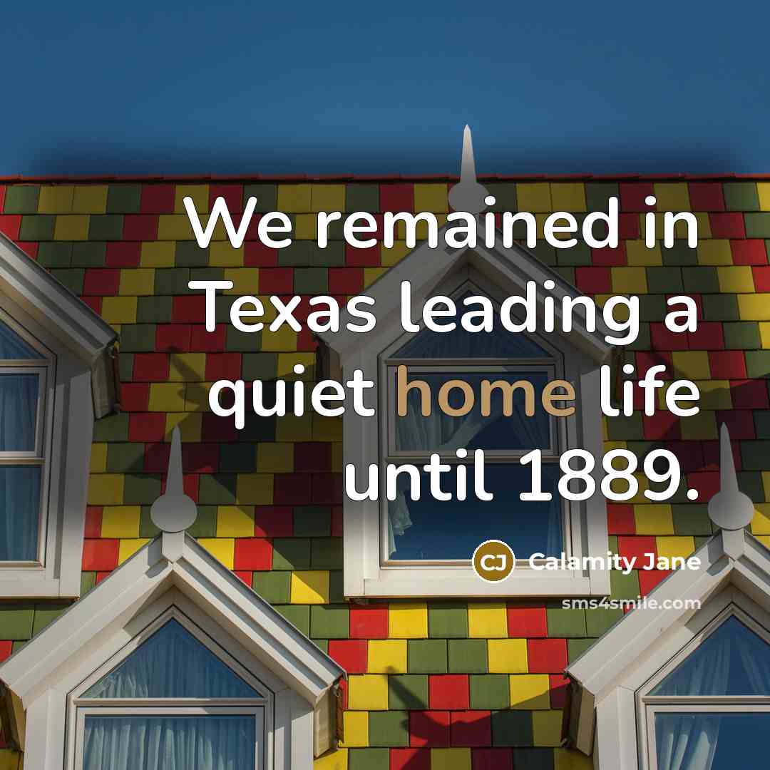 “We remained in Texas leading a quiet home life until…” quote by Calamity Jane