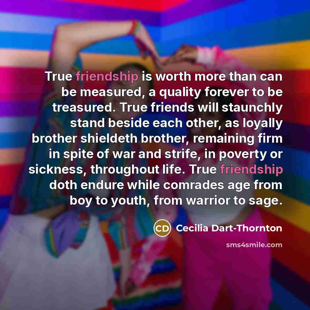 “True friendship is worth more than can be measured, a…” quote by Cecilia Dart-Thornton