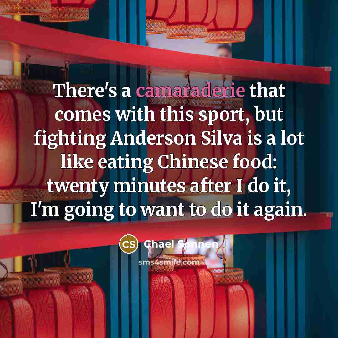 “There's a camaraderie that comes with this sport, but fighting…” quote by Chael Sonnen