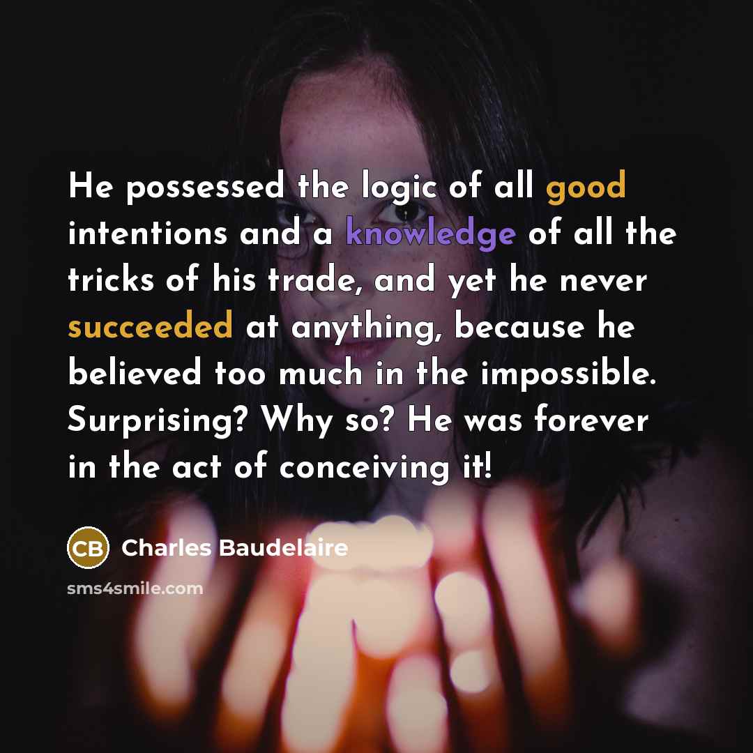 “He possessed the logic of all good intentions and a…” quote by Charles Baudelaire