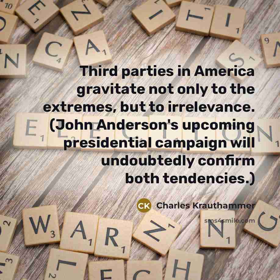 “Third parties in America gravitate not only to the extremes,…” quote by Charles Krauthammer