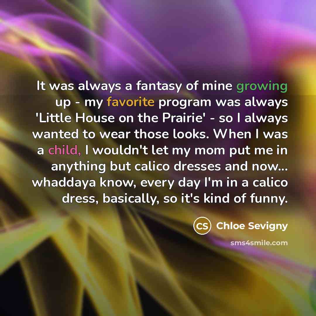 “It was always a fantasy of mine growing up -…” quote by Chloe Sevigny