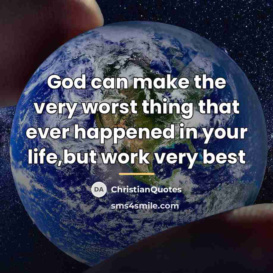“God can make the very worst thing that ever happened…” quote by ChristianQuotes