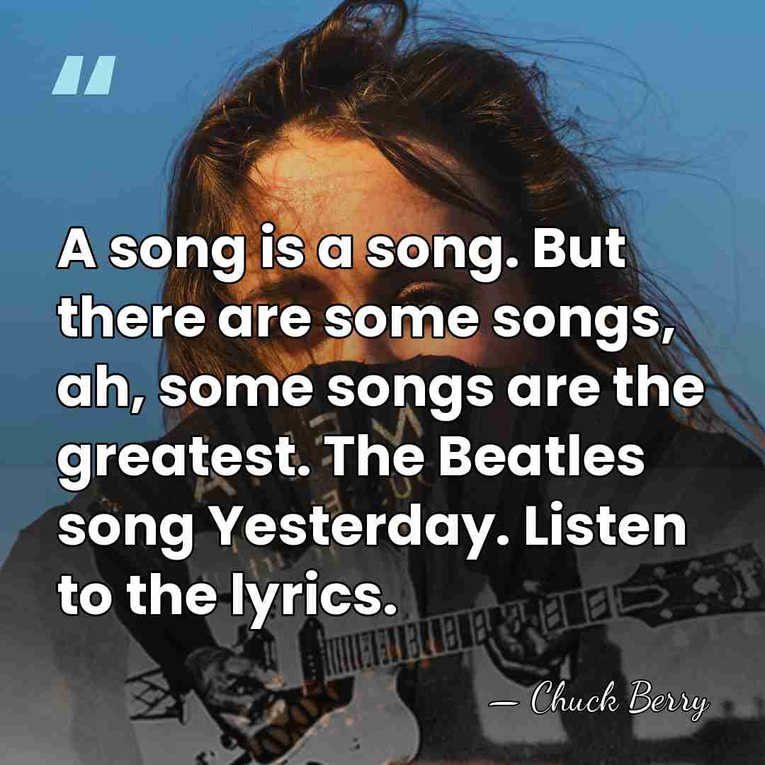 A song is a song. But there are some songs, ah, some&hellip; - Chuck Berry