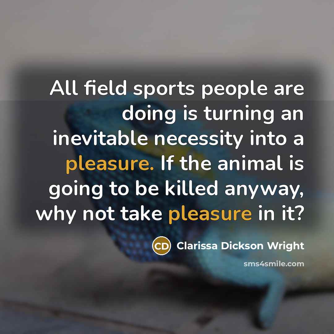 “All field sports people are doing is turning an inevitable…” quote by Clarissa Dickson Wright
