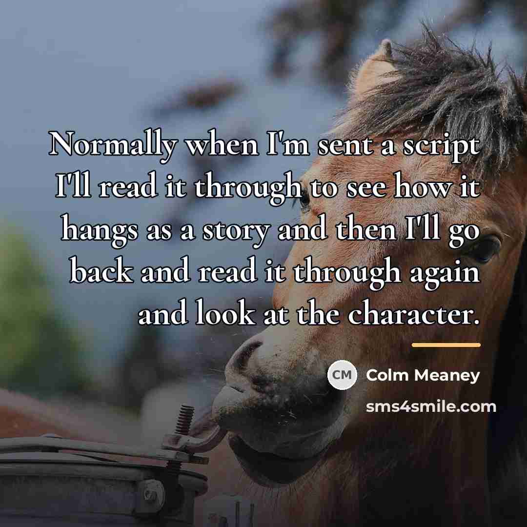 “Normally when I'm sent a script I'll read it through…” quote by Colm Meaney