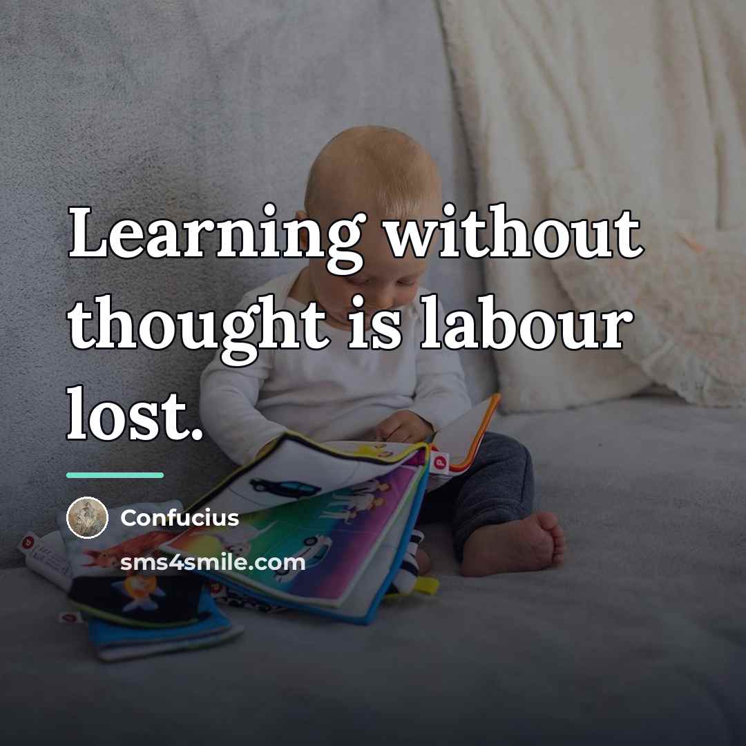 “Learning without thought is labour lost.…” quote by Confucius