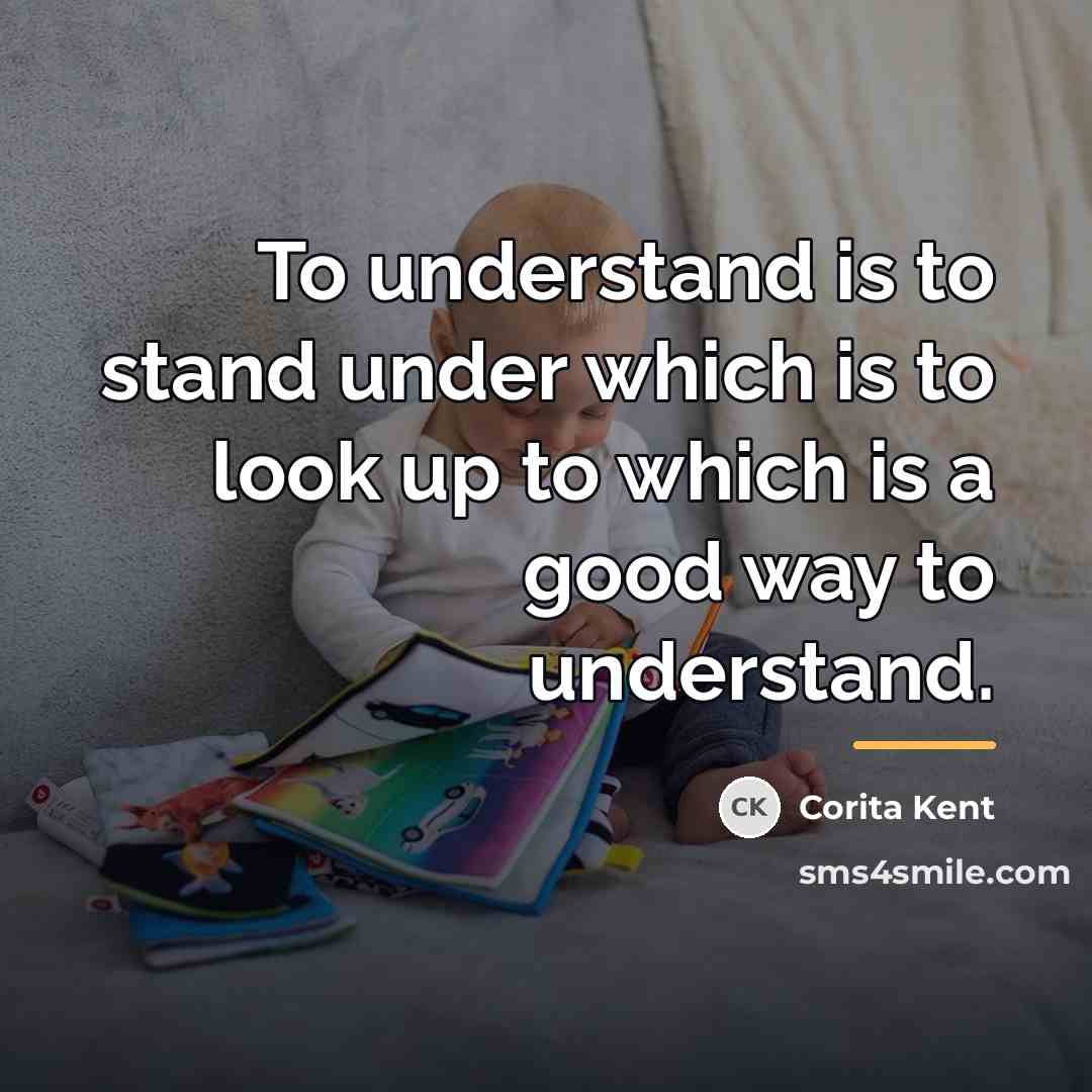 “To understand is to stand under which is to look…” quote by Corita Kent
