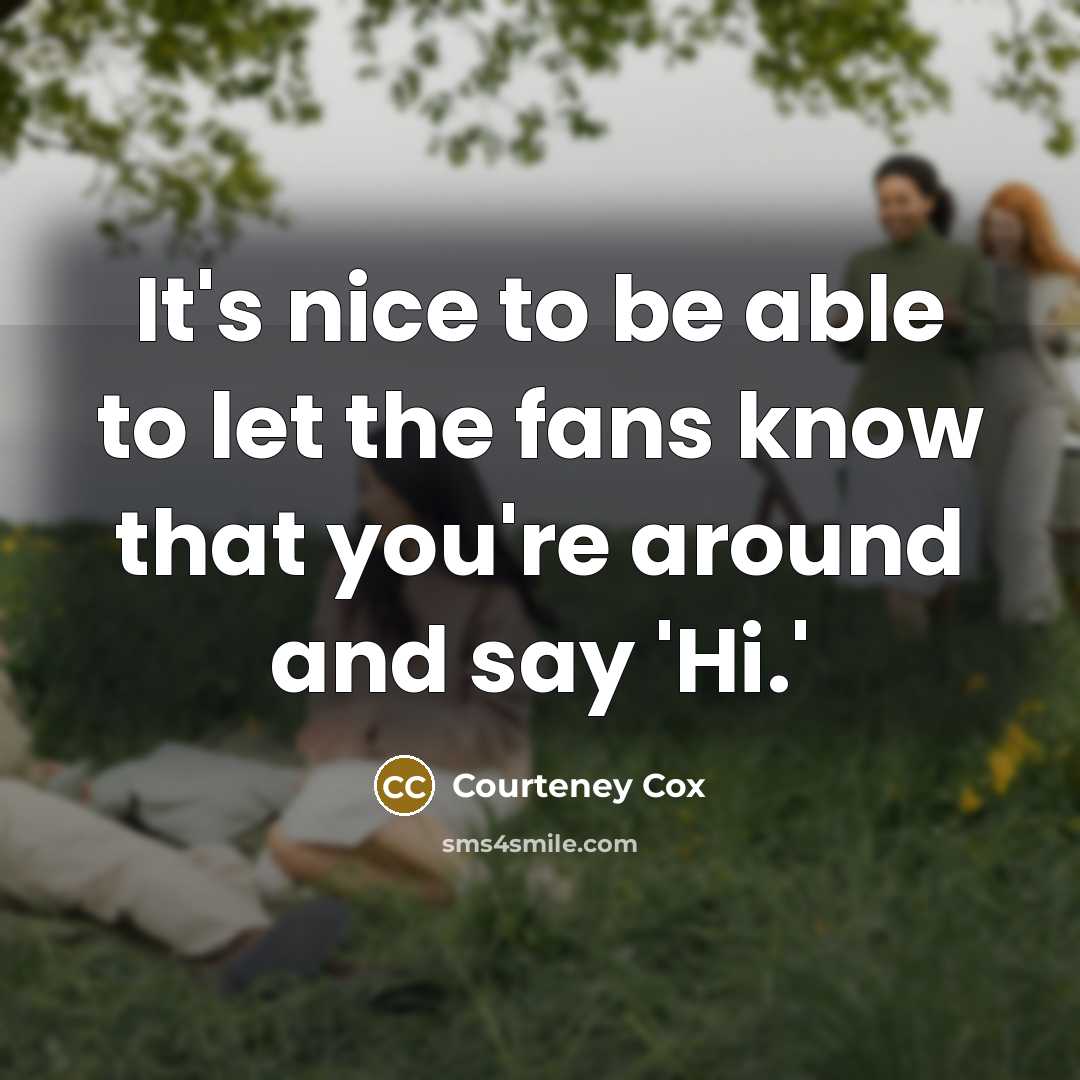 “It's nice to be able to let the fans know…” quote by Courteney Cox