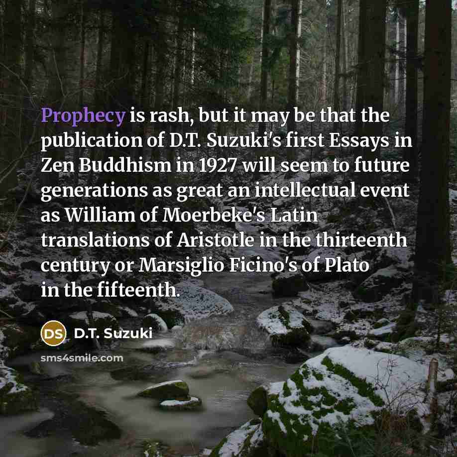 “Prophecy is rash, but it may be that the publication…” quote by D.T. Suzuki