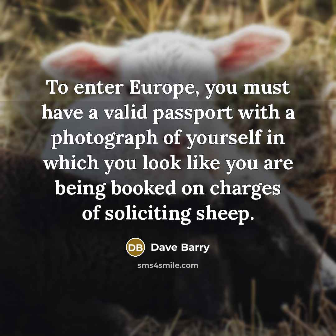 “To enter Europe, you must have a valid passport with…” quote by Dave Barry