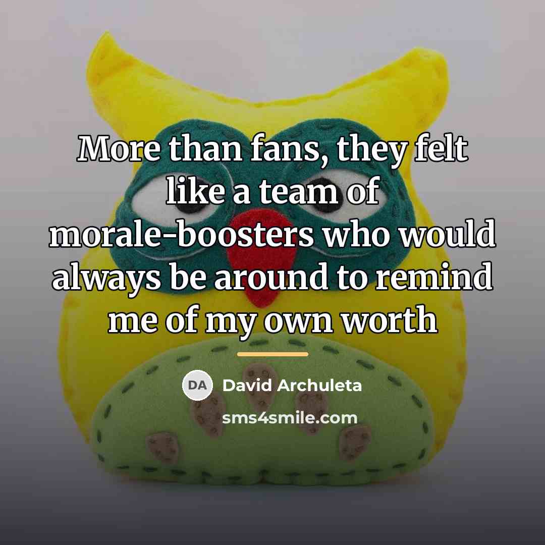 “More than fans, they felt like a team of morale-boosters…” quote by David Archuleta