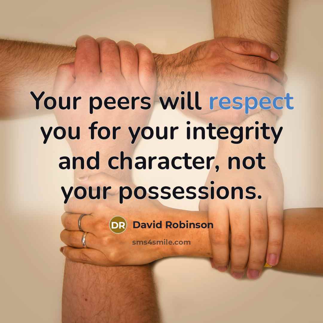 “Your peers will respect you for your integrity and character,…” quote by David Robinson
