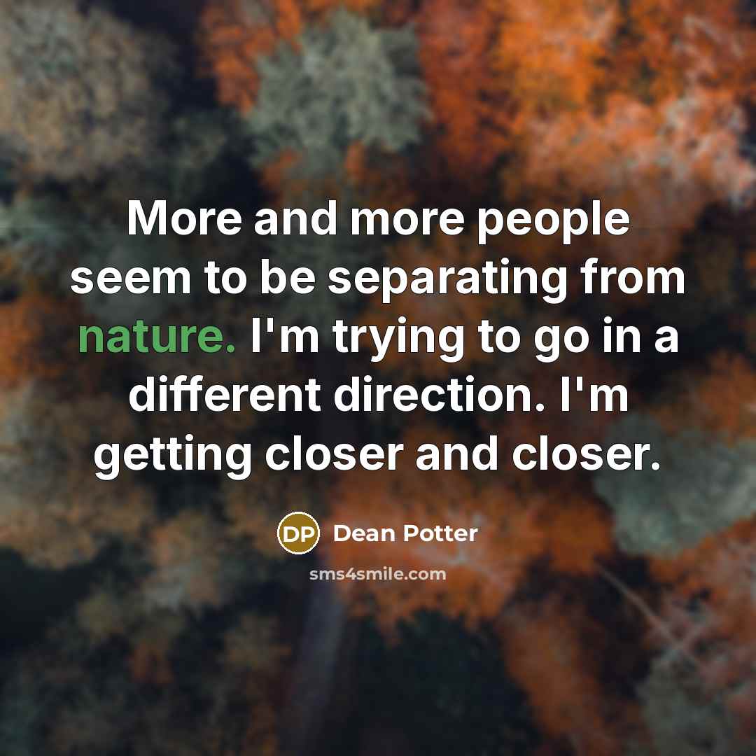 “More and more people seem to be separating from nature.…” quote by Dean Potter